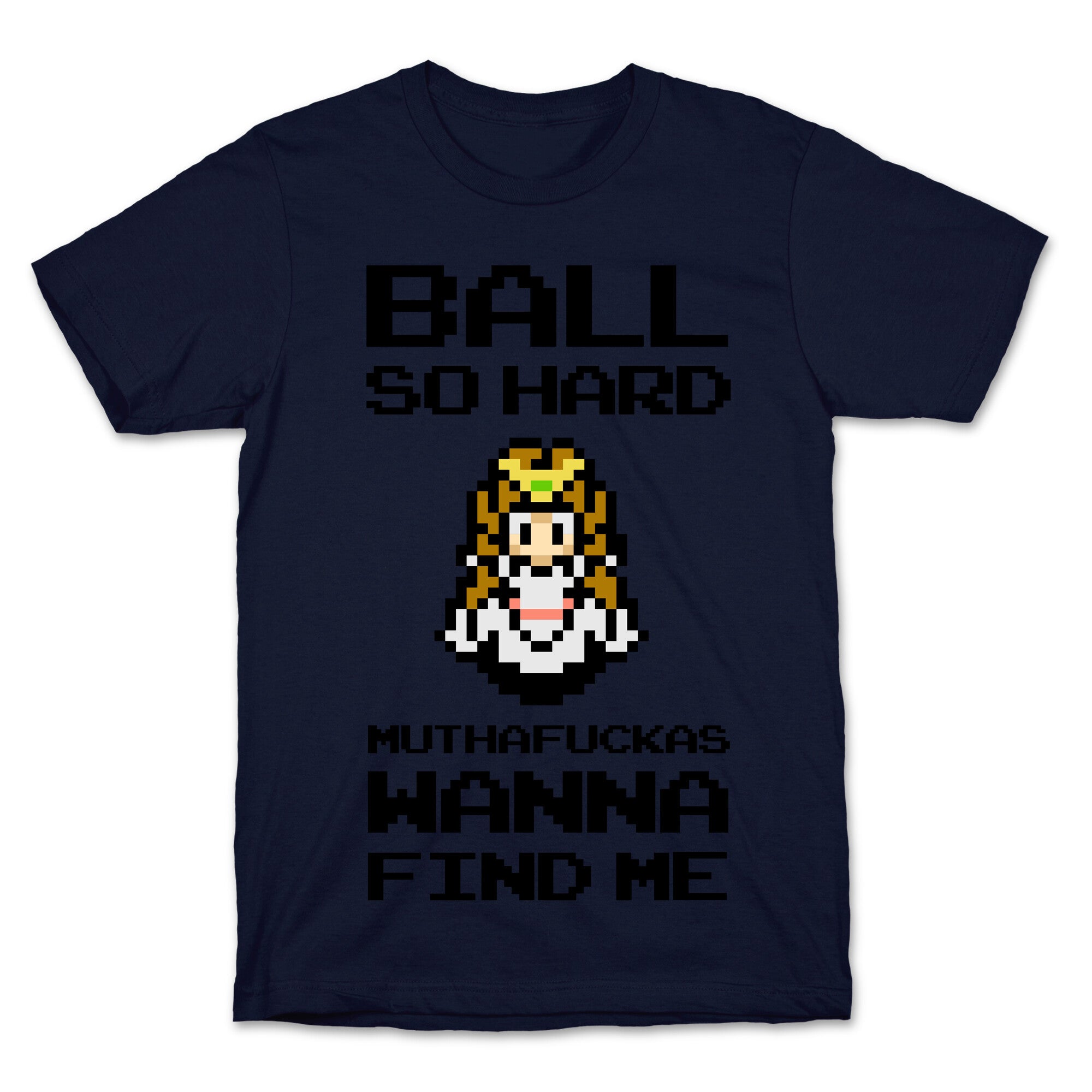 Ball So Hard Muthafuckas Wanna Find Me (Zelda) T-Shirt
